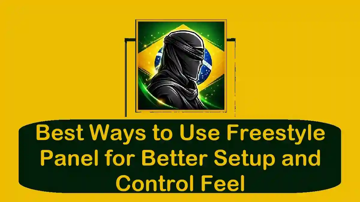 Best Ways to Use Freestyle Panel for Better Setup and Control Feel
